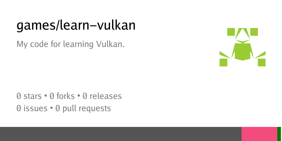 games/learn-vulkan: My code for learning Vulkan. - ZedShaw.Games: All ...